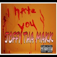 JOFFY THA MAKK-HATE YOU