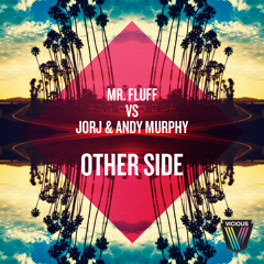 Mr. Fluff vs. Jorj & Andy Murphy - Other Side (Original Mix)(Coming Out on Vicious Recordings soon)