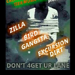 '' Don't 4Get Ur Lane''-Bird Gangsta,Excursion Dirt,& Zilla Produced by C.T.F.