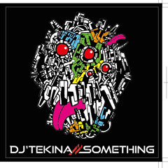 New Album「DJ'TEKINA//SOMETHING」 Xfade Demo