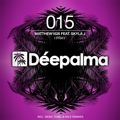 Matthew1626 Feat. Skyla J - I Pray (Tosel & Hale Remix) [Déepalma Records]