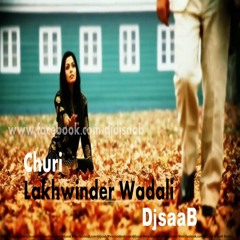 Churi - Lakhwinder Wadali - Dj SaaB