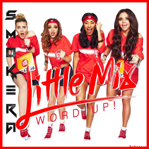 Stream Little Mix - Word Up! (Smokera Remix) by Smokera | Listen online for  free on SoundCloud