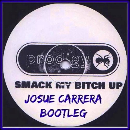 Prodigy - Smack My Bitch Up (Josue Carrera Bootleg)