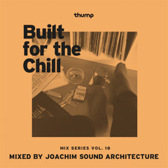Built for the Chill Vol. 18 - Joachim Sound Architecture