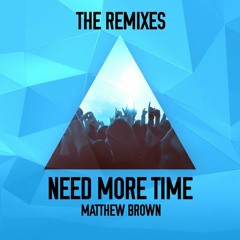 Matthew Brown - Need More Time (Johnny Labs Remix) [Preview]  **OUT NOW**