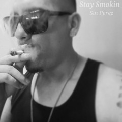 Stay Smokin-Sin Perez