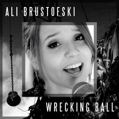 Wrecking Ball - Miley Cyrus - Cover By Ali Brustofski