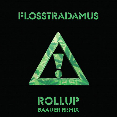 FLOSSTRADAMUS - ROLL UP (BAAUER REMIX)
