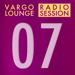 VARGO LOUNGE - Radio Session 07