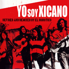 Yo Soy Xicano (El Robotico Remix)