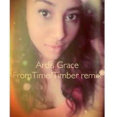 Ardis Grace- FromTime/Timber Remix