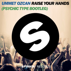 Ummet Ozcan - Raise Your Hands (Psychic Type Bootleg)