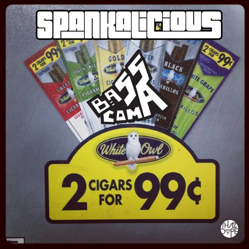 Bass Coma x Spankalicious - Cigarillo (ThazDope Records FREE DL)