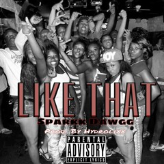 Like That - Sparkk Dawgg *TWERK SONG*