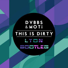 MOTI & DVBBS - This Is Dirty (Lyon Bootleg) [New link To Download]