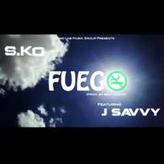 S.Ko - Fuego Ft. J Savvy (Prod. By Beat GeekZ)