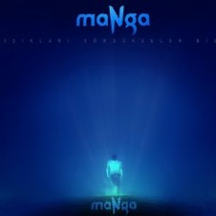 maNga - Işıkları Söndürseler Bile