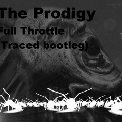The Prodigy - Full Throttle (Traced Bootleg)**FREE DOWNLOAD** (DL UNLOCKED)