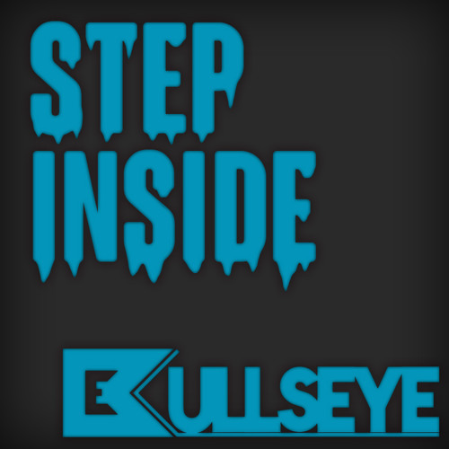 Bullseye - "Step Inside" SURPRISE FREE RELEASE!