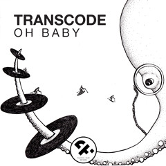 Transcode - Oh Baby [Preview] OUT NOW!