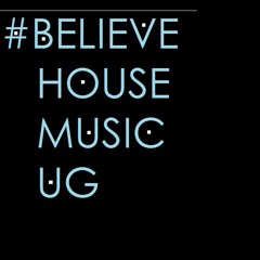 Believe House Music Uganda by P.ah
