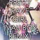 on S3RL - Pretty Rave Girl (Vau Boy Remix)