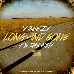 Y-Beezy ft. KB the Kid- Long & Gone [Prod. by Mill Clinton]