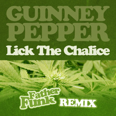 Guinney Pepper - Lick The Chalice (Father Funk Remix) [FREE DOWNLOAD]