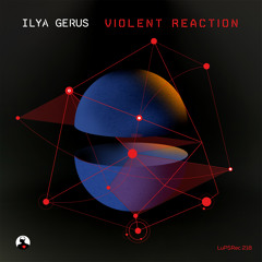Ilya Gerus - Violent Reaction (Sjoerd Korsuize Remix) [LuPS Records]