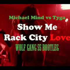 Show Me Rack City Love (Michael Mind Vs Tyga)(Wolf Gang 55 Bootleg)