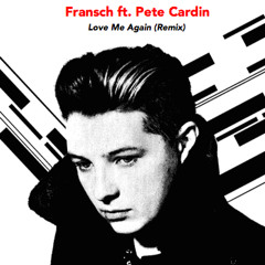 Fransch ft. Pete Cardin - Love Me Again (Remix)