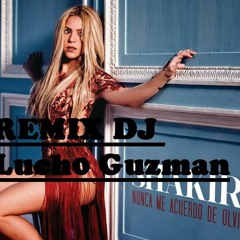 Shakira Nunca Me Acuerdo de Olvidarte - Remix Dj Luch0 Guzman
