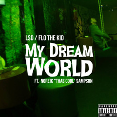 Flo the Kid - My Dream World (ft. Noreik "Thas Cool" Sampson)