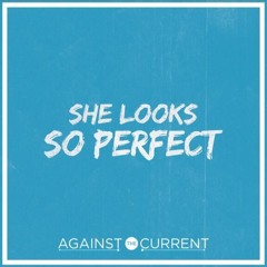 "She Looks So Perfect" - 5 Seconds of Summer (Against The Current Cover)