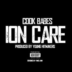 COOk BABES - "Ion Care " (prod x. @YoungHitmakers)