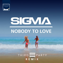 Sigma - Nobody To Love (Third Party Remix)