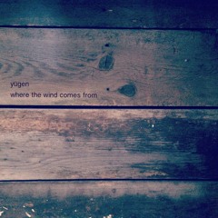 Yugen - Where The Wind Comes From