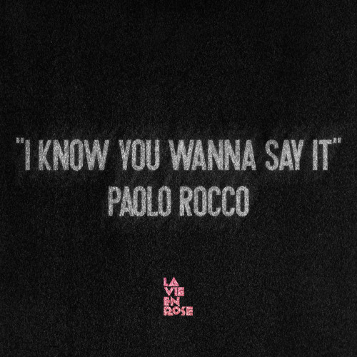 I Know You Wanna Say It (Dub Mix) - LA VIE EN ROSE