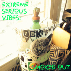 EXTREME SERIOUS VIBES: SMOKED OUT