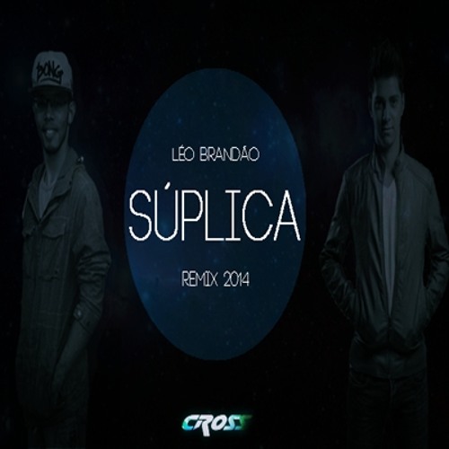 Léo Brandão - Súplica (Cross Remix) DOWNLOAD FREE