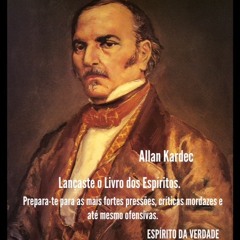 ALLAN KARDEC - Codificaste o "Espiritismo". - Prepara-te para as ofensas!