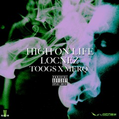 High on Life-Locnez Ft Ace Toogs and Merq
