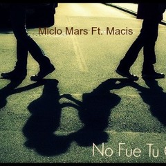 No Fue Tu Culpa - Miclo Mars Ft. Macis (Cuarta Escuela)