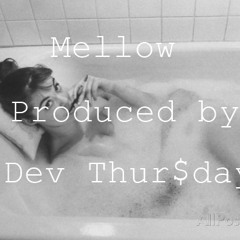 Dev Thur$day- Mellow