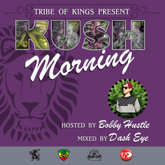 Kush Morning Mix Hosted By Bobby Hustle (Mixed by Dash Eye)