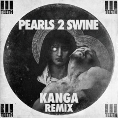 Pearls 2 Swine (Kanga Remix)