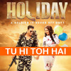 Tu Hi Toh Hai (Holiday) Benny Dayal - Akshay Kumar, Sonakshi Sinha - 2014