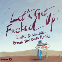 MAKJ & Lil Jon - Let's Get Fucked Up! (Break The Bass Remix)