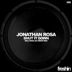 Jonathan Rosa - Shut It Down (Da Fresh Remix) [Freshin]